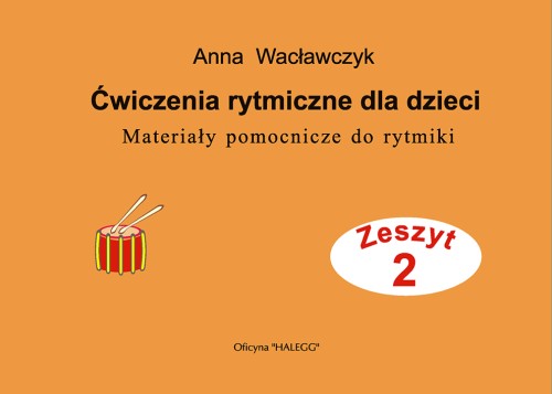 Ćwiczenia rytmiczne dla dzieci. Materiały pomocnicze do rytmiki z. 2 Anna Wacławczyk