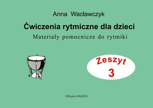 Ćwiczenia rytmiczne dla dzieci. Materiały pomocnicze do rytmiki z. 3 Anna Wacławczyk