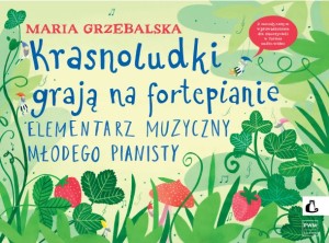Krasnoludki grają na fortepianie. Elementarz muzyczny młodego pianisty Maria Grzebalska