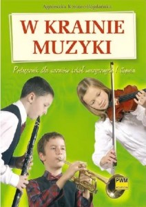 W krainie muzyki. Podręcznik dla uczniów szkół muzycznych I stopnia Agnieszka Kreiner-Bogdańska