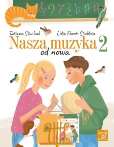 Nasza muzyka 2 – od nowa Tatiana Stachak, Lidia Florek-Stokłosa